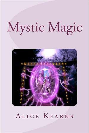 Mystic Magic: Two Identical Girls, Two Completely Different Worlds, What Happens When Both Collide? de Alice Kearns