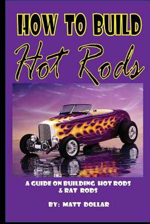 How to Build Hot Rods de Matt Dollar