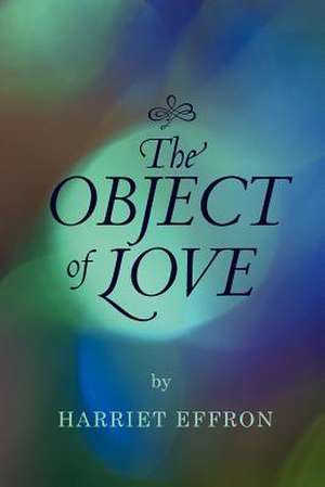 The Object of Love de Harriet Effron