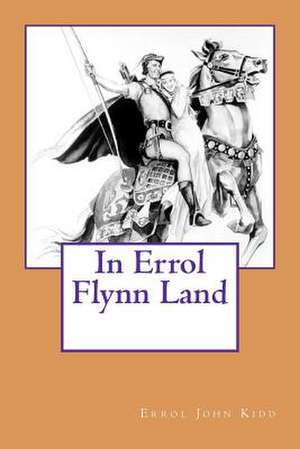 In Errol Flynn Land de Errol John Kidd