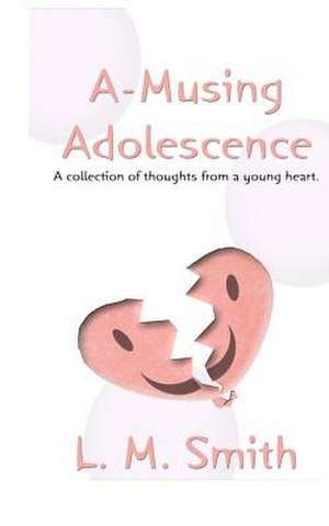 A-Musing Adolescence de L. M. Smith