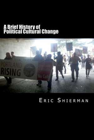 A Brief History of Political Cultural Change de Eric Shierman