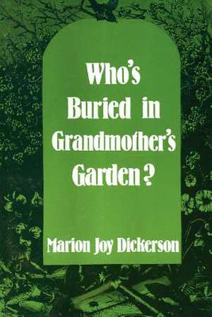 Who's Buried in Grandmother's Garden? de Re Marion Joy Dickerson Mrs