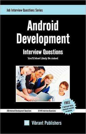 Android Development: Interview Questions You'll Most Likely Be Asked de Vibrant Publishers