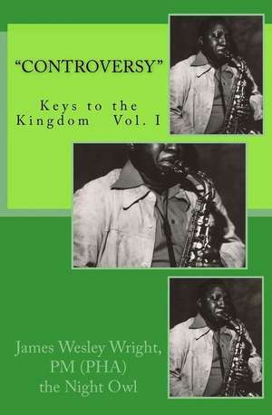 Controversy Keys to the Kingdom Vol.I de MR James W. Wright