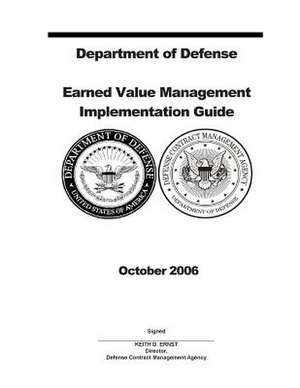 Department of Defense Earned Value Management Implementation Guide October 2006 de Defense Contract Management Agency (Dcma