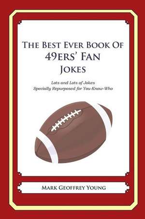 The Best Ever Book of 49ers' Fan Jokes de Mark Geoffrey Young