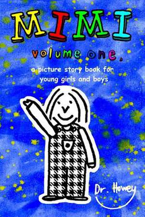 Mimi Volume One, a Picture Story Book for Young Boys and Girls de Dr Howey