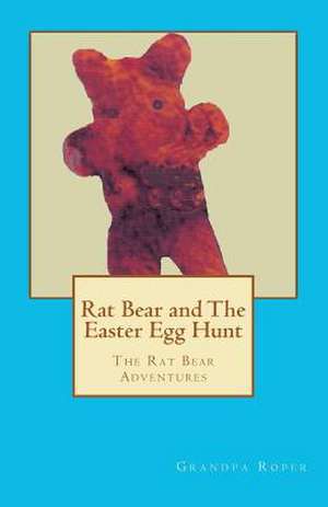 Rat Bear and the Easter Egg Hunt de M. L. Roper