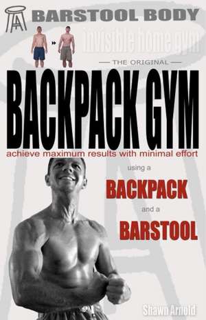 Barstool Body Invisible Home Gym the Original Backpack Gym de Shawn Arnold