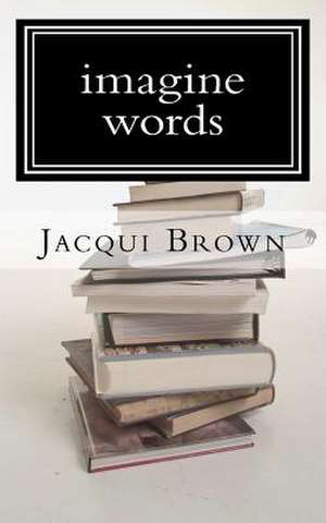 Imagine Words de Jacqui Brown