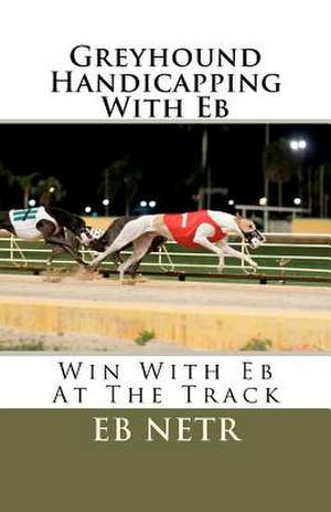 Greyhound Handicapping with Eb de Eb Netr