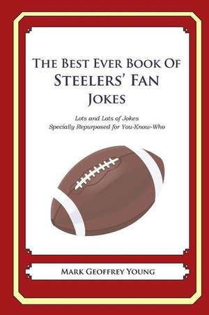 The Best Ever Book of Steelers' Fan Jokes de Mark Geoffrey Young