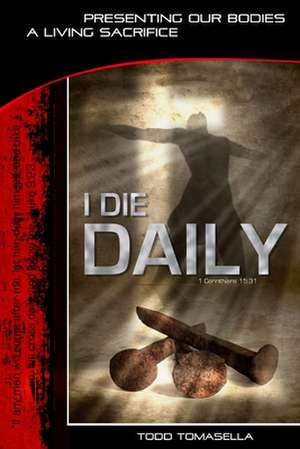 I Die Daily de Todd Tomasella