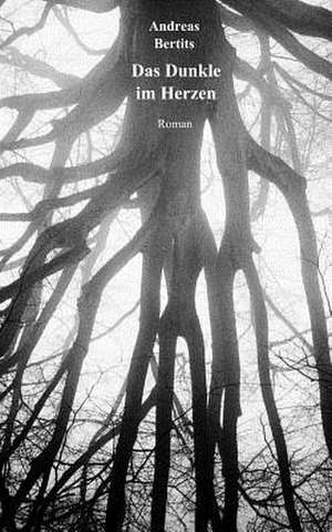 Das Dunkle Im Herzen de Andreas Bertits