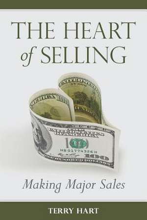 The Heart of Selling: Making Major Sales de Terry Hart