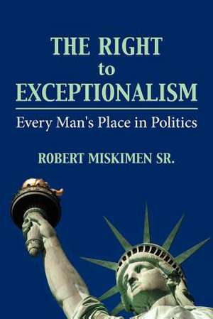 The Right to Exceptionalism de Robert Miskimen Sr