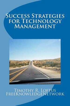 Success Strategies for Technology Management de MR Timothy R. Loftus