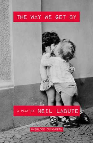 The Way We Get by: A Play de Neil LaBute