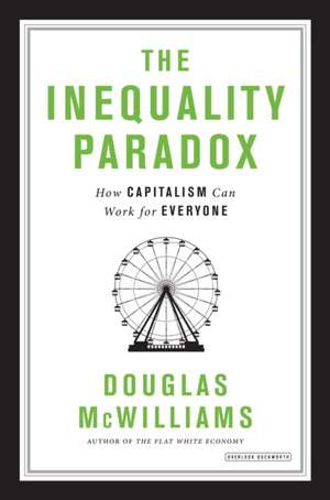 The Inequality Paradox: How Capitalism Can Work for Everyone de Douglas Mcwilliams