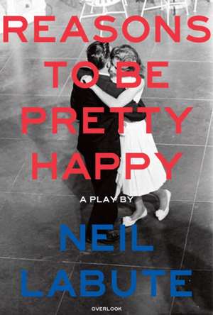 Reasons to Be Pretty Happy de Neil Labute