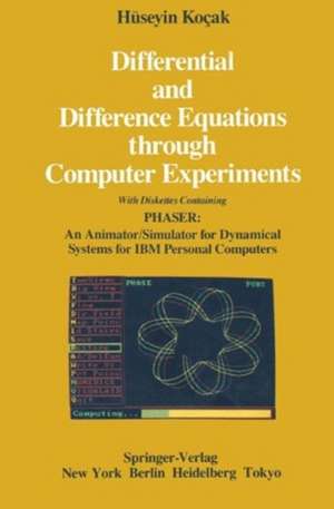 Differential and Difference Equations through Computer Experiments: With Diskettes Containing PHASER: An Animator/Simulator for Dynamical Systems for IBM Personal Computers de Hüseyin Kocak