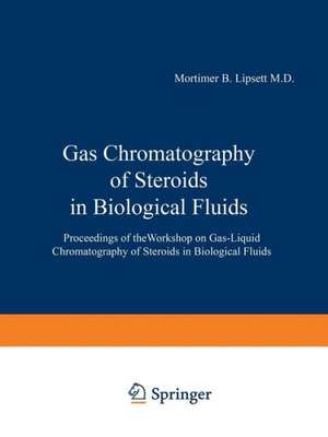 Gas Chromatography of Steroids in Biological Fluids: Proceedings of theWorkshop on Gas-Liquid Chromatography of Steroids in Biological Fluids de Mortimer B. Lipsett