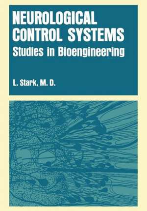 Neurological Control Systems: Studies in Bioengineering de Lawrence Stark