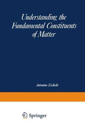 Understanding the Fundamental Constituents of Matter de Antonio Zichichi