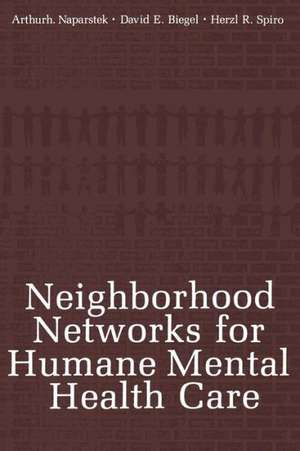 Neighborhood Networks for Humane Mental Health Care de Arthur J. Naparstek