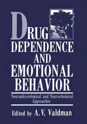 Drug Dependence and Emotional Behavior: Neurophysiological and Neurochemical Approaches de A.V. Valdman