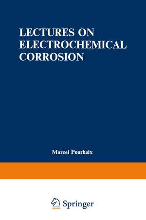 Lectures on Electrochemical Corrosion de Marcel Pourbaix