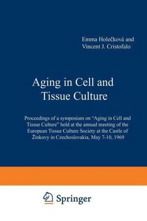 Aging in Cell and Tissue Culture: Proceedings of a symposium on “Aging in Cell and Tissue Culture” held at the annual meeting of the European Tissue Culture Society at the Castle of Žinkovy in Czechoslovakia, May 7–10, 1969 de E. Holeckova