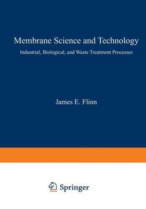 Membrane Science and Technology: Industrial, Biological, and Waste Treatment Processes de J. Flinn