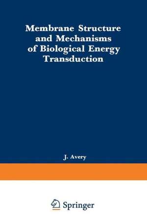 Membrane Structure and Mechanisms of Biological Energy Transduction de J. Avery