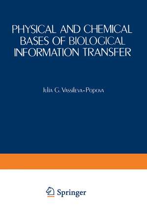 Physical and Chemical Bases of Biological Information Transfer de Julia Vassileva-Popova