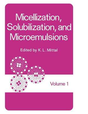 Micellization, Solubilization, and Microemulsions: Volume 1 de K. Mittal