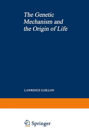 The Genetic Mechanism and the Origin of Life de Lawrence Dillon