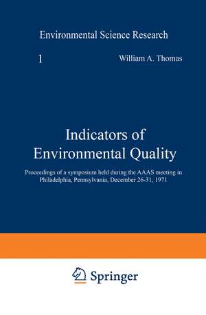 Indicators of Environmental Quality: Proceedings of a symposium held during the AAAS meeting in Philadelphia, Pennsylvania, December 26–31, 1971 de William Thomas