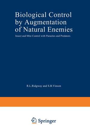 Biological Control by Augmentation of Natural Enemies: Insect and Mite Control with Parasites and Predators de R. Ridgway