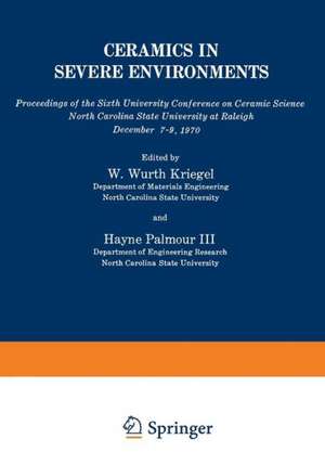 Ceramics in Severe Environments: Proceedings of the Sixth University Conference on Ceramic Science North Carolina State University at Raleigh December 7–9, 1970 de Wurth W. Kriegel