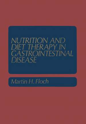 Nutrition and Diet Therapy in Gastrointestinal Disease de Martin H. Floch