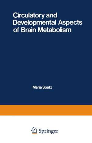 Circulatory and Developmental Aspects of Brain Metabolism de M. Spatz