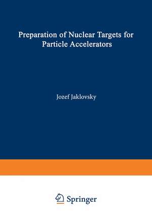 Preparation of Nuclear Targets for Particle Accelerators de Josef Jaklovsky