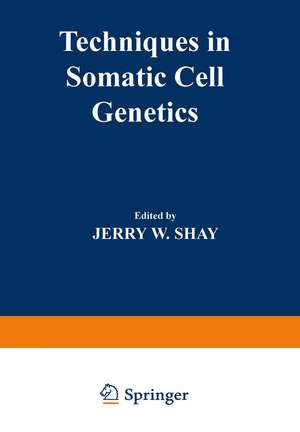 Techniques in Somatic Cell Genetics de Jerry W. Shay