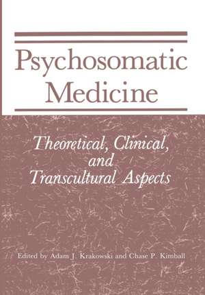 Psychosomatic Medicine: Theoretical, Clinical, and Transcultural Aspects de Adam J. Krakowski