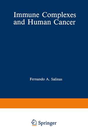 Immune Complexes and Human Cancer de Fernando Salinas