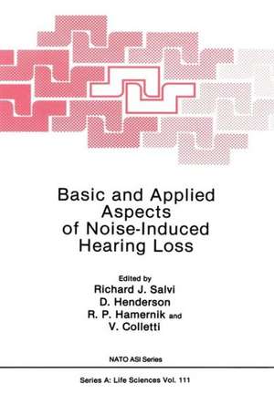 Basic and Applied Aspects of Noise-Induced Hearing Loss de Richard J. Salvi