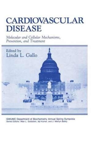 Cardiovascular Disease: Molecular and Cellular Mechanisms, Prevention, and Treatment de Linda L. Gallo