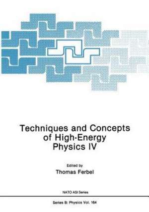 Techniques and Concepts of High-Energy Physics IV de Thomas Ferbel